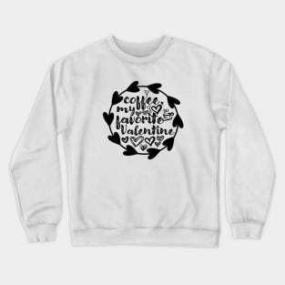 Coffee, My Favorite Valentine - Valentine's Day Gift Idea for Coffee Lovers - Crewneck Sweatshirt